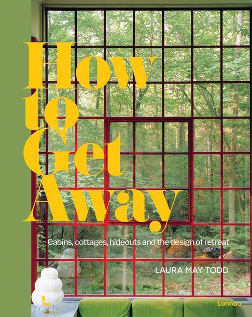 Cover: 9789401478328 | How to Get Away | Cabins, Cottages, Hideouts and the Design of Retreat