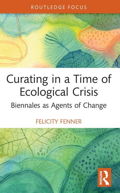 Cover: 9780367672751 | Curating in a Time of Ecological Crisis | Felicity Fenner | Buch