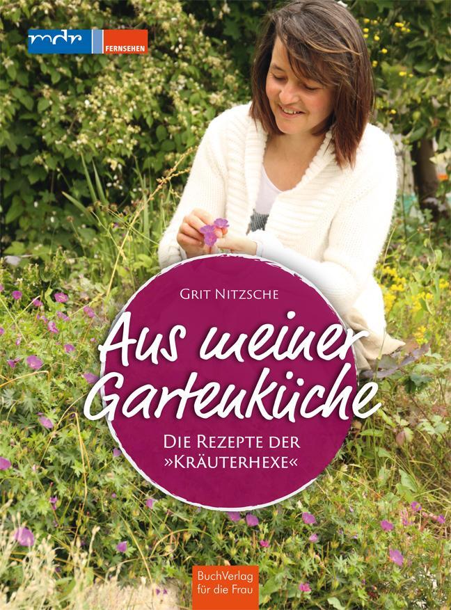 Cover: 9783897984721 | Aus meiner Gartenküche | Die Rezepte der "Kräuterhexe" | Grit Nitzsche