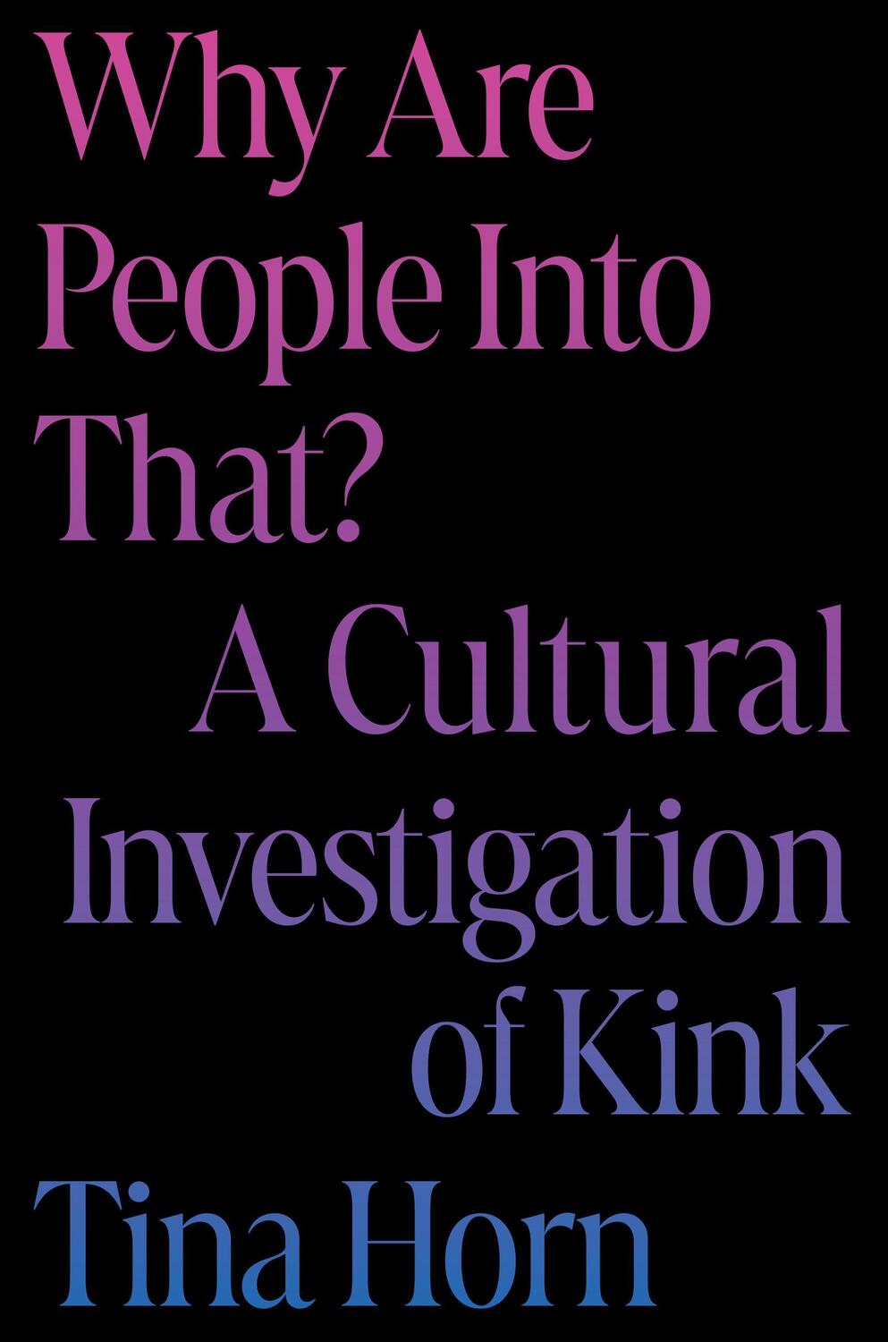 Cover: 9780306832567 | Why Are People Into That? | A Cultural Investigation of Kink | Horn