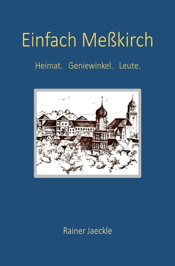 Cover: 9783757563967 | Einfach Meßkirch | Heimat. Geniewinkel. Leute. | Rainer Jaeckle | Buch