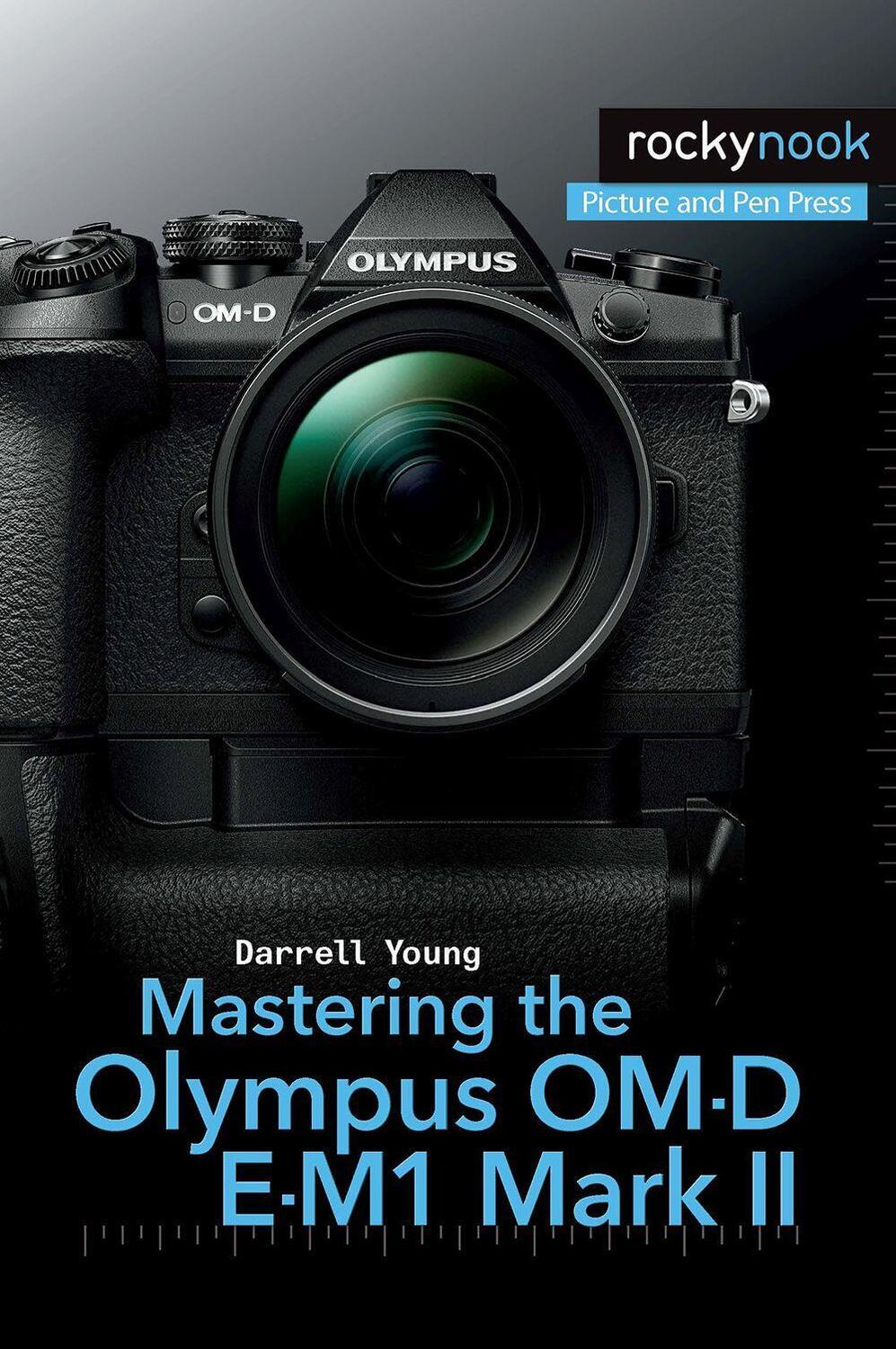 Cover: 9781681982540 | Mastering the Olympus OM-D E-M1 Mark II | Darrell Young | Taschenbuch
