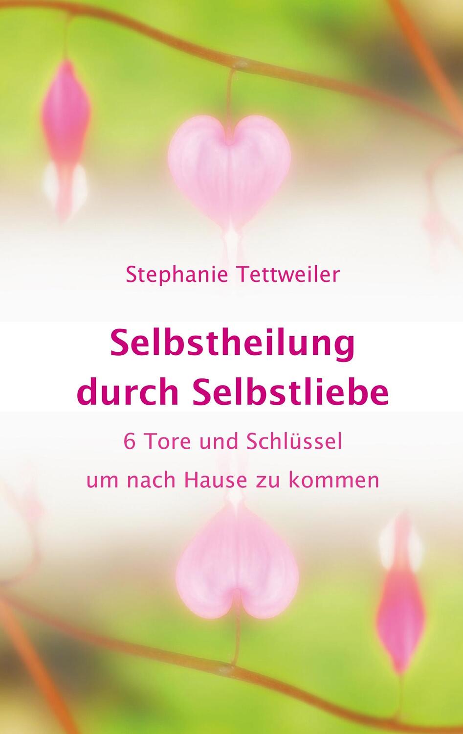 Cover: 9783748101345 | Selbstheilung durch Selbstliebe | Stephanie Tettweiler | Taschenbuch