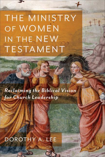 Cover: 9781540963086 | The Ministry of Women in the New Testament - Reclaiming the...