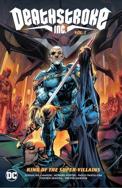 Cover: 9781779516572 | Deathstroke Inc. Vol. 1: King of the Super-Villains | Williamson