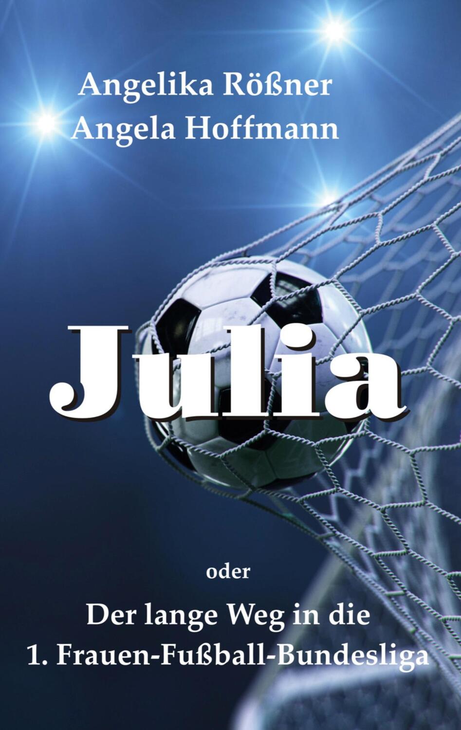 Cover: 9783757812324 | Julia oder der lange Weg in die 1. Frauen Fußballbundesliga | Buch