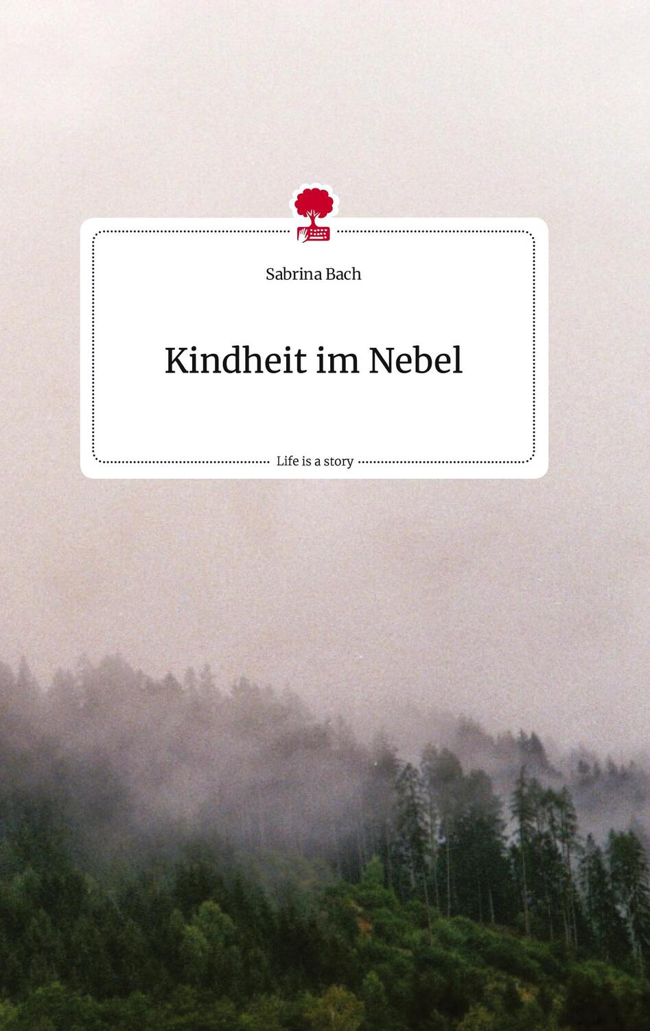Cover: 9783710811487 | Kindheit im Nebel. Life is a Story - story.one | Sabrina Bach | Buch