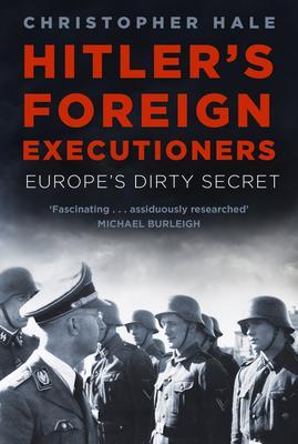 Cover: 9781803990606 | Hitler's Foreign Executioners | Europe's Dirty Secret | Hale | Buch