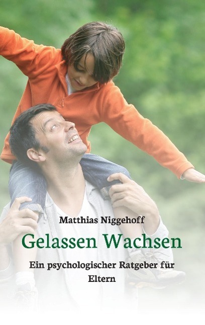 Cover: 9783849584535 | Gelassen Wachsen | Ein psychologischer Ratgeber für Eltern | Niggehoff