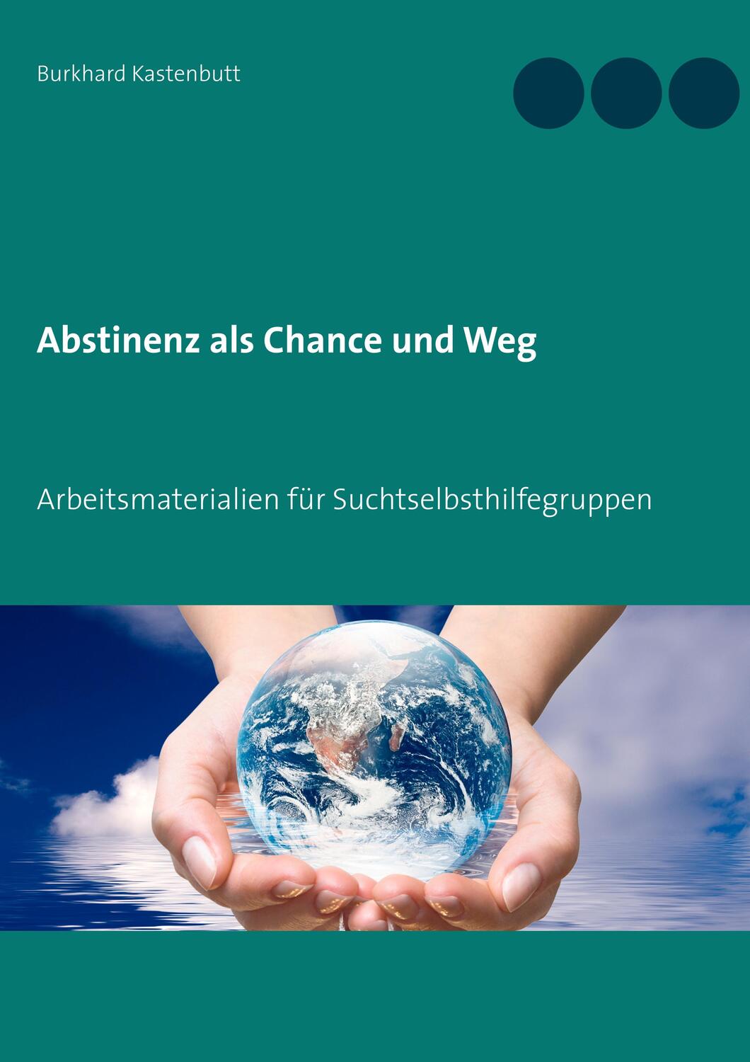Cover: 9783732287291 | Abstinenz als Chance und Weg | Burkhard Kastenbutt | Taschenbuch