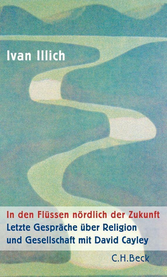 Cover: 9783406762994 | In den Flüssen nördlich der Zukunft | Ivan Illich | Taschenbuch | 2020