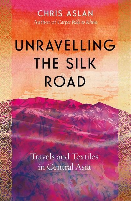 Cover: 9781785789861 | Unravelling the Silk Road | Travels and Textiles in Central Asia