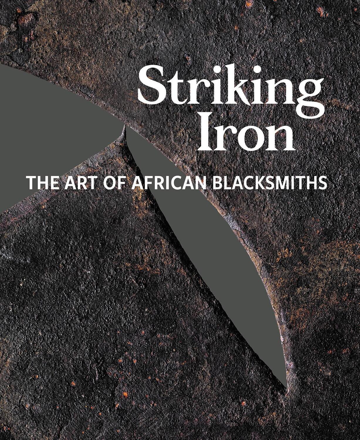 Cover: 9780990762669 | Striking Iron | The Art of African Blacksmiths | Roberts (u. a.)