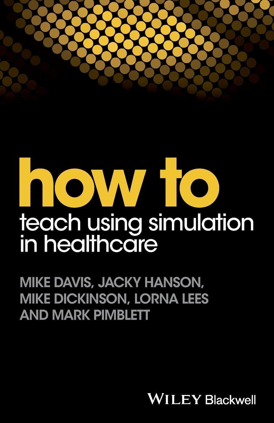 Cover: 9781119130710 | How to Teach Using Simulation in Healthcare | Mike Davis (u. a.)