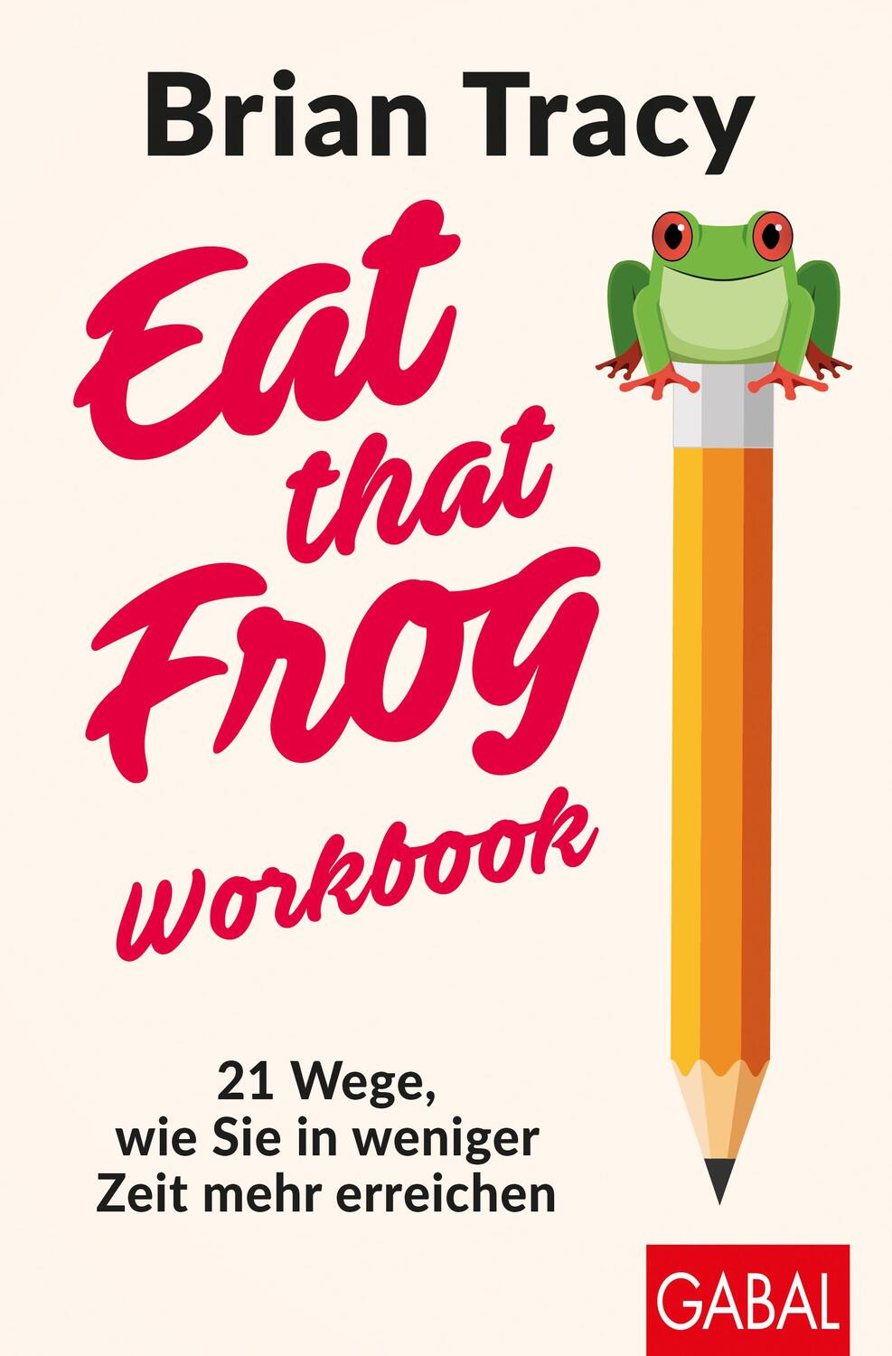 Cover: 9783967391466 | Eat that Frog - Workbook | Brian Tracy | Taschenbuch | Dein Leben