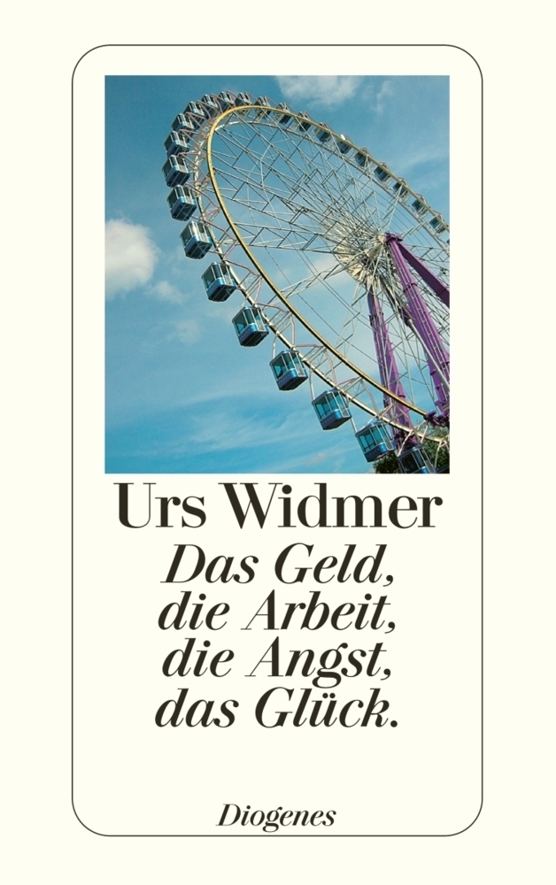 Cover: 9783257233940 | Das Geld, die Arbeit, die Angst, das Glück. | Urs Widmer | Taschenbuch