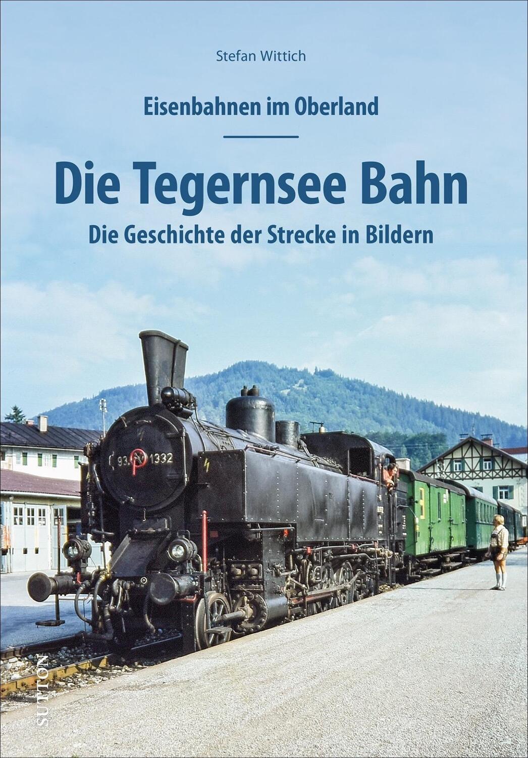 Cover: 9783963032905 | Eisenbahnen im Oberland: Die Tegernsee Bahn | Stefan Wittich | Buch