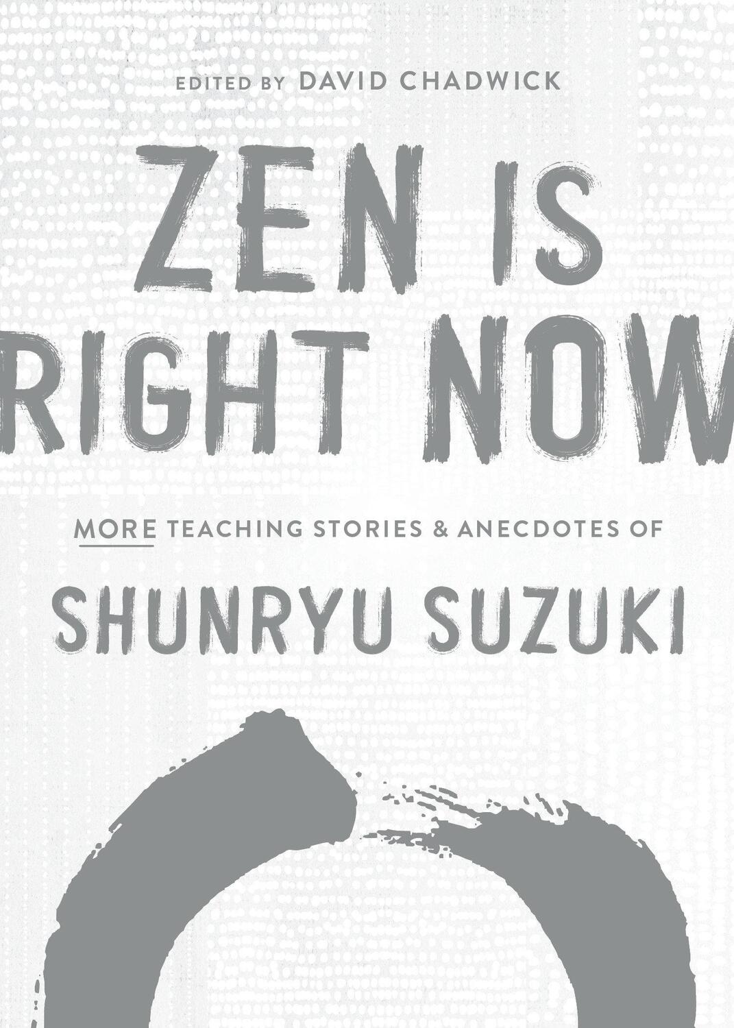 Cover: 9781611809145 | Zen Is Right Now: More Teaching Stories and Anecdotes of Shunryu...