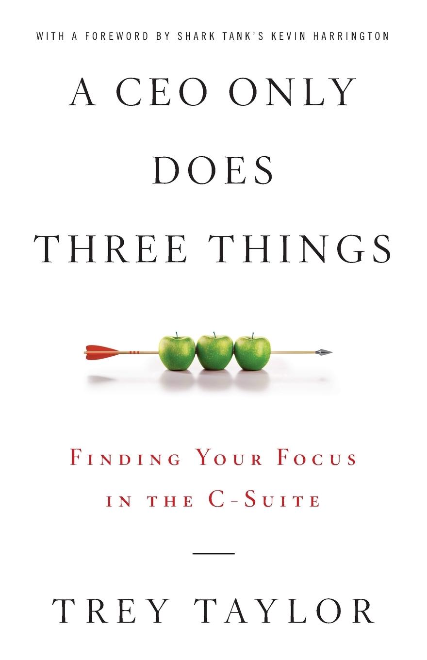 Cover: 9781544517278 | A CEO Only Does Three Things | Finding Your Focus in the C-Suite