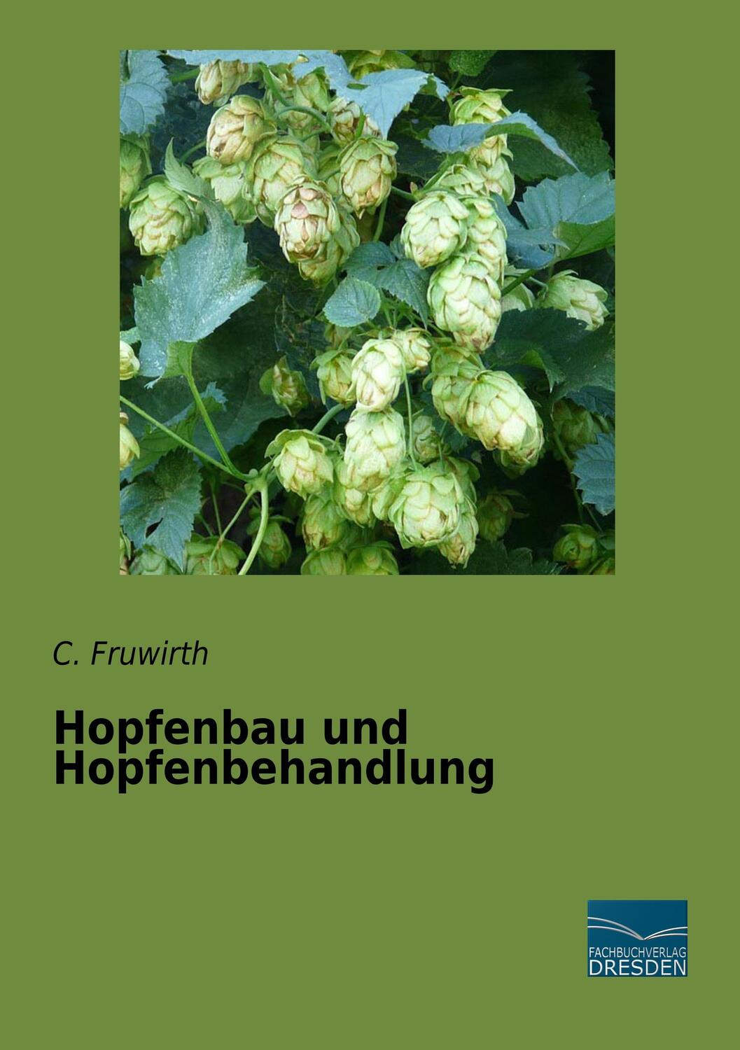 Cover: 9783961690893 | Hopfenbau und Hopfenbehandlung | C. Fruwirth | Taschenbuch | Paperback