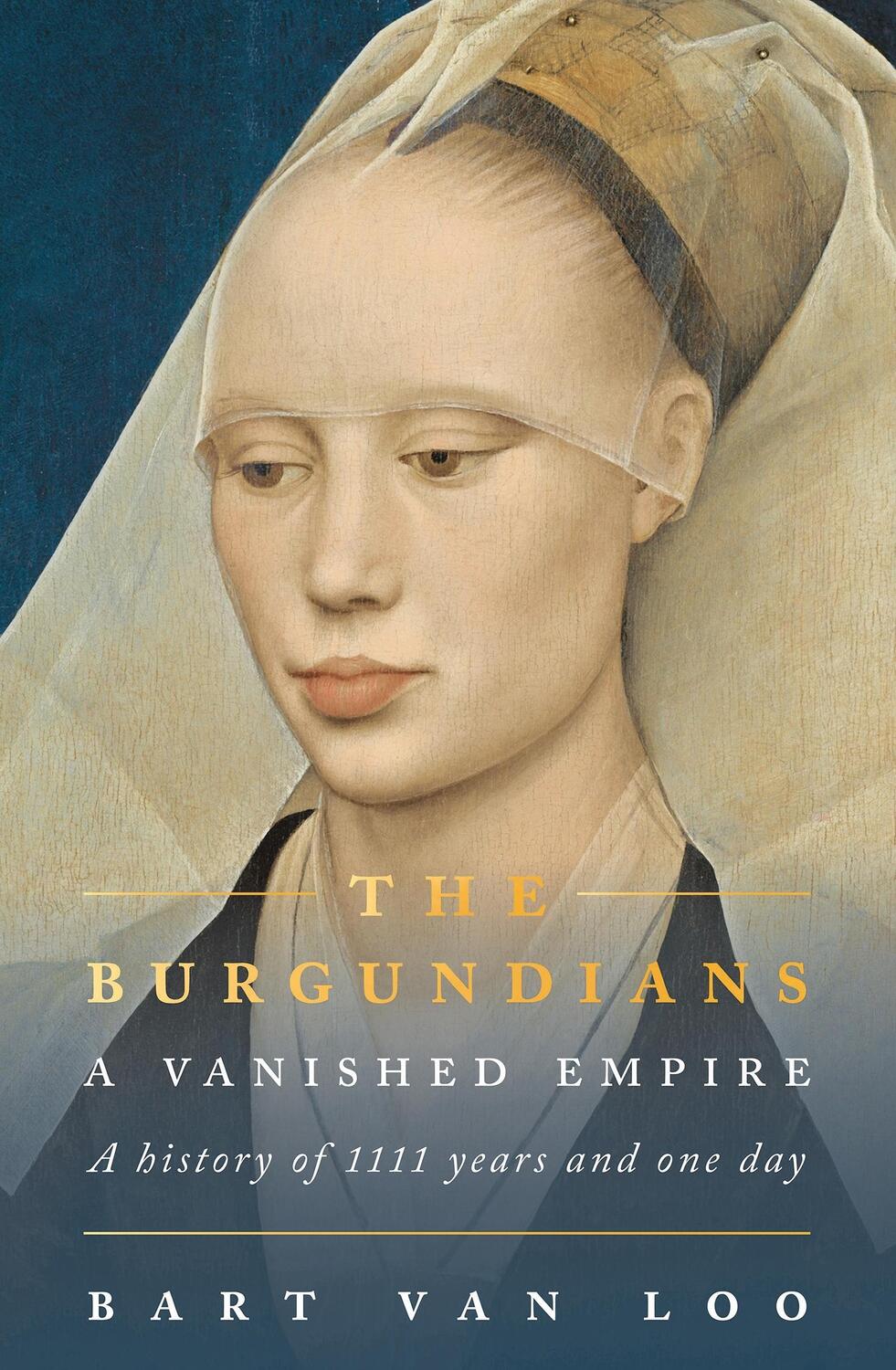Cover: 9781803286969 | The Burgundians | A Vanished Empire | Bart Van Loo | Taschenbuch