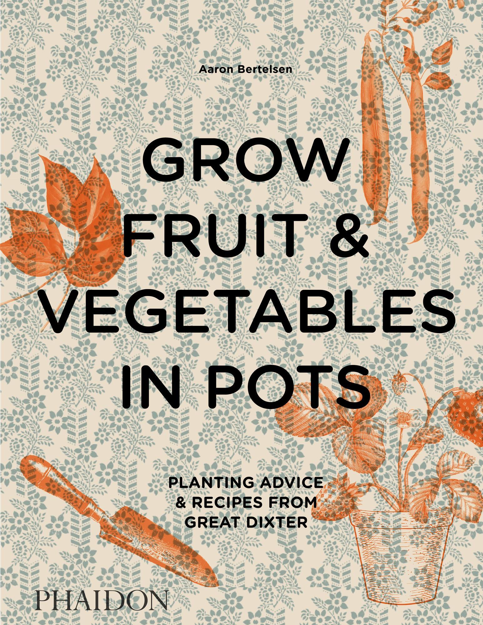 Cover: 9780714878614 | Grow Fruit &amp; Vegetables in Pots | Aaron/Montgomery, Andrew Bertelsen