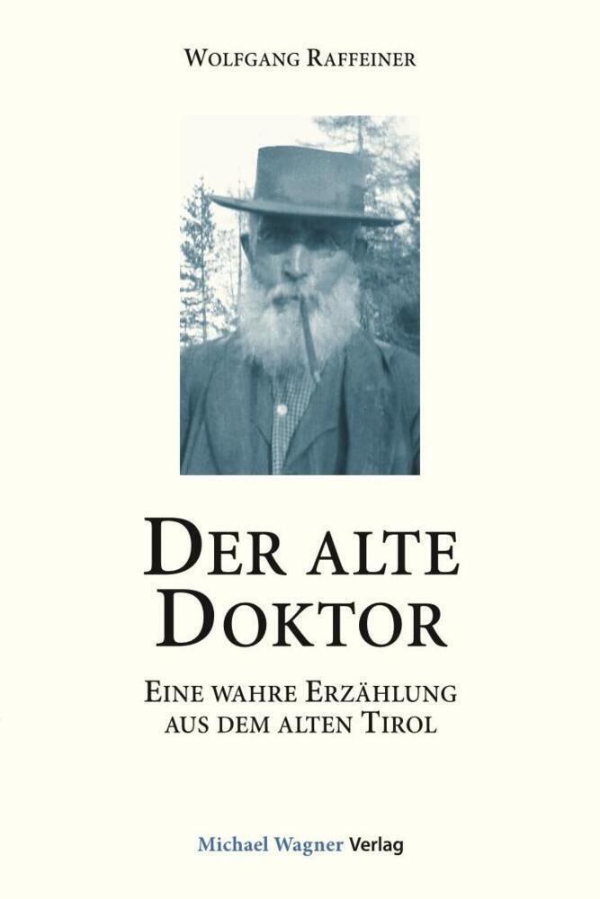 Cover: 9783710767371 | Der alte Doktor | Eine wahre Erzählung aus dem alten Tirol | Raffeiner
