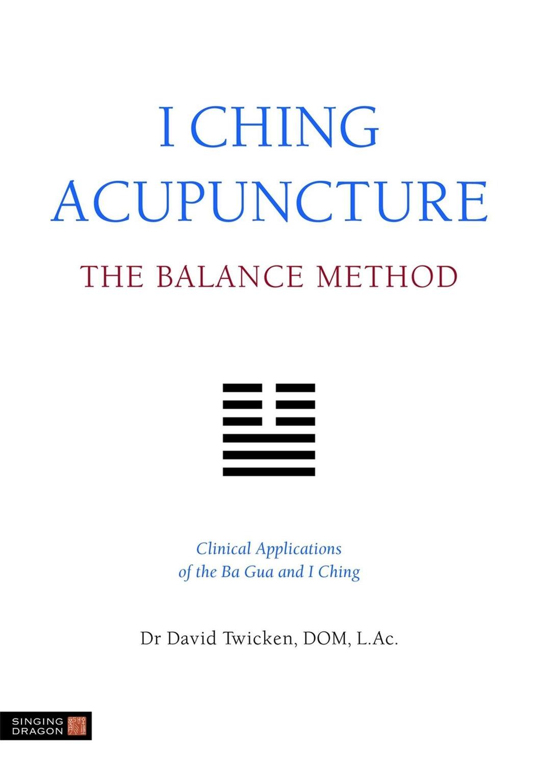 Cover: 9781848190740 | I Ching Acupuncture - The Balance Method | David Twicken | Taschenbuch