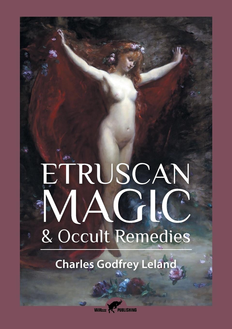 Cover: 9789492355003 | Etruscan Magic &amp; Occult Remedies | Charles Godfrey Leland | Buch