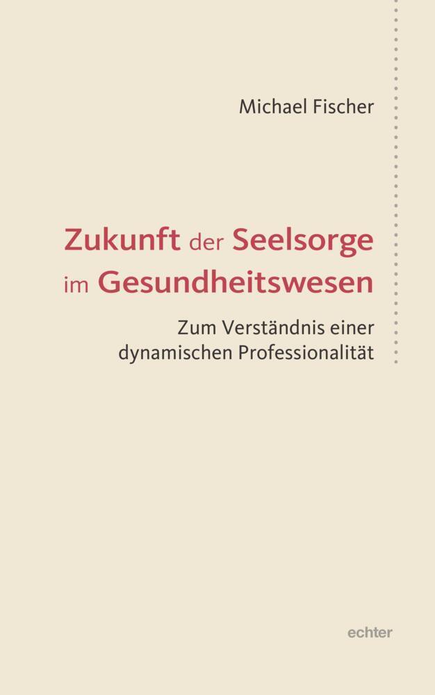Cover: 9783429056247 | Zukunft der Seelsorge im Gesundheitswesen | Michael Fischer | Buch