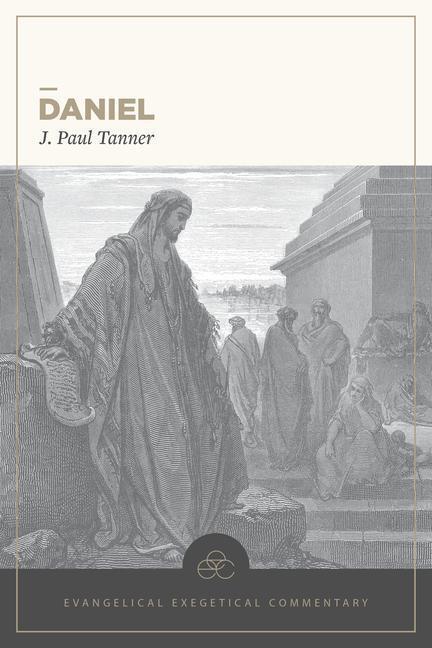 Cover: 9781683593096 | Daniel: Evangelical Exegetical Commentary | J Paul Tanner | Buch