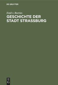 Cover: 9783111102290 | Geschichte der Stadt Straßburg | Emil V. Borries | Buch | XII