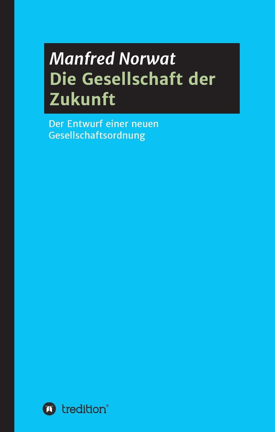 Cover: 9783734526695 | Die Gesellschaft der Zukunft | Manfred Norwat | Buch | 320 S. | 2016