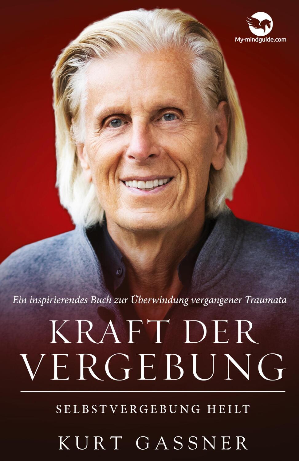 Cover: 9783949978241 | Kraft Der Vergebung | Selbstvergebung Heilt | Kurt Friedrich Gassner