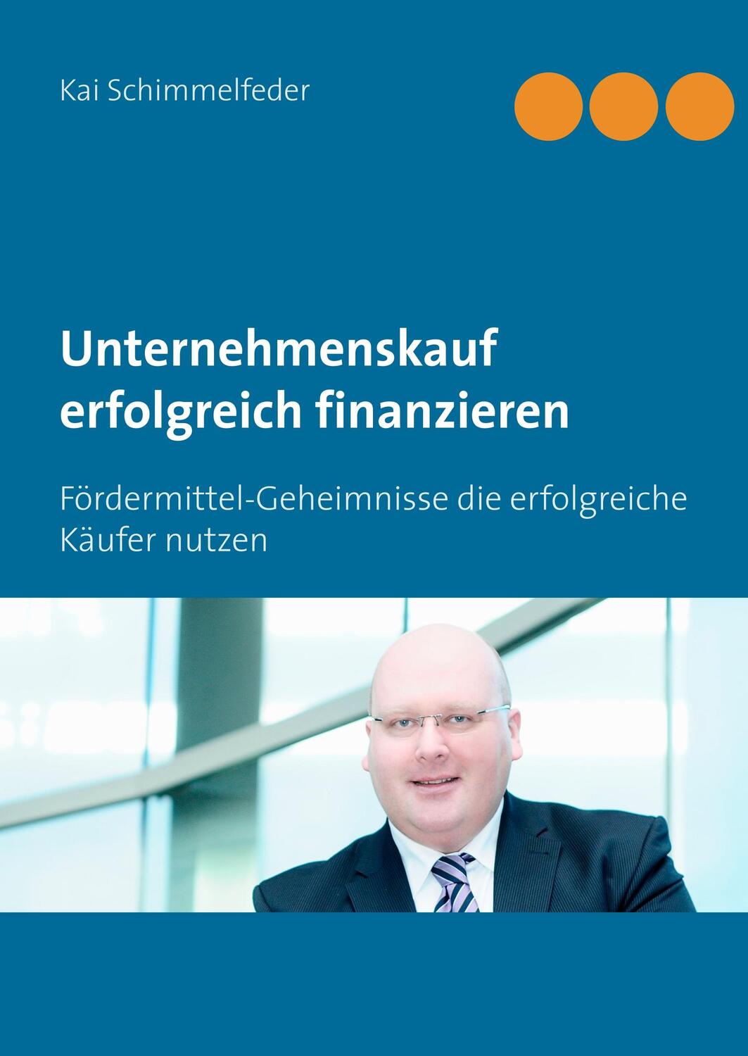 Cover: 9783752823813 | Unternehmenskauf erfolgreich finanzieren | Kai Schimmelfeder | Buch