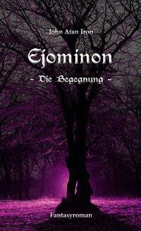 Cover: 9783966660068 | Ejominon | Die Begegnung, Ejominon 2 | John Atan Iron | Buch | 304 S.