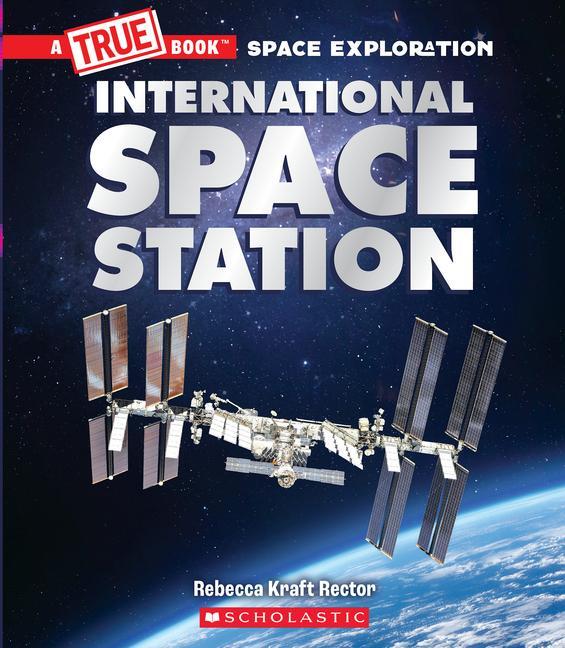 Cover: 9781338825510 | The International Space Station (a True Book: Space Exploration)