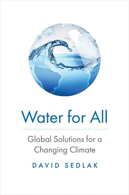Cover: 9780300256932 | Water for All | Global Solutions for a Changing Climate | David Sedlak