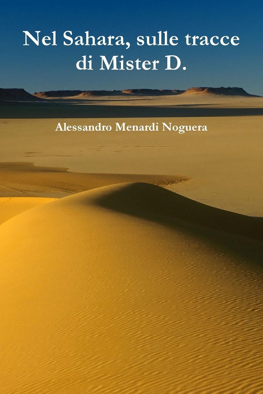 Cover: 9781291615449 | Nel Sahara, sulle tracce di Mister D. | Alessandro Menardi Noguera