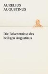 Cover: 9783842419667 | Die Bekenntnisse des heiligen Augustinus | Aurelius Augustinus | Buch