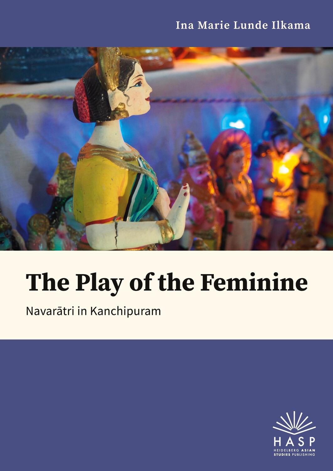 Cover: 9783948791599 | The Play of the Feminine | Navar¿tri in Kanchipuram | Ilkama | Buch