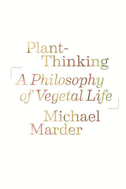 Cover: 9780231161251 | Plant-Thinking | A Philosophy of Vegetal Life | Michael Marder | Buch