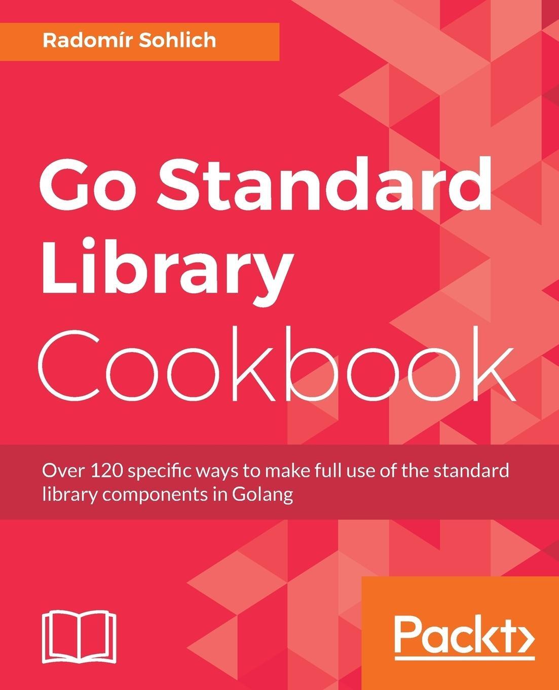 Cover: 9781788475273 | Go Standard Library Cookbook | Radomir Sohlich | Taschenbuch | 2018