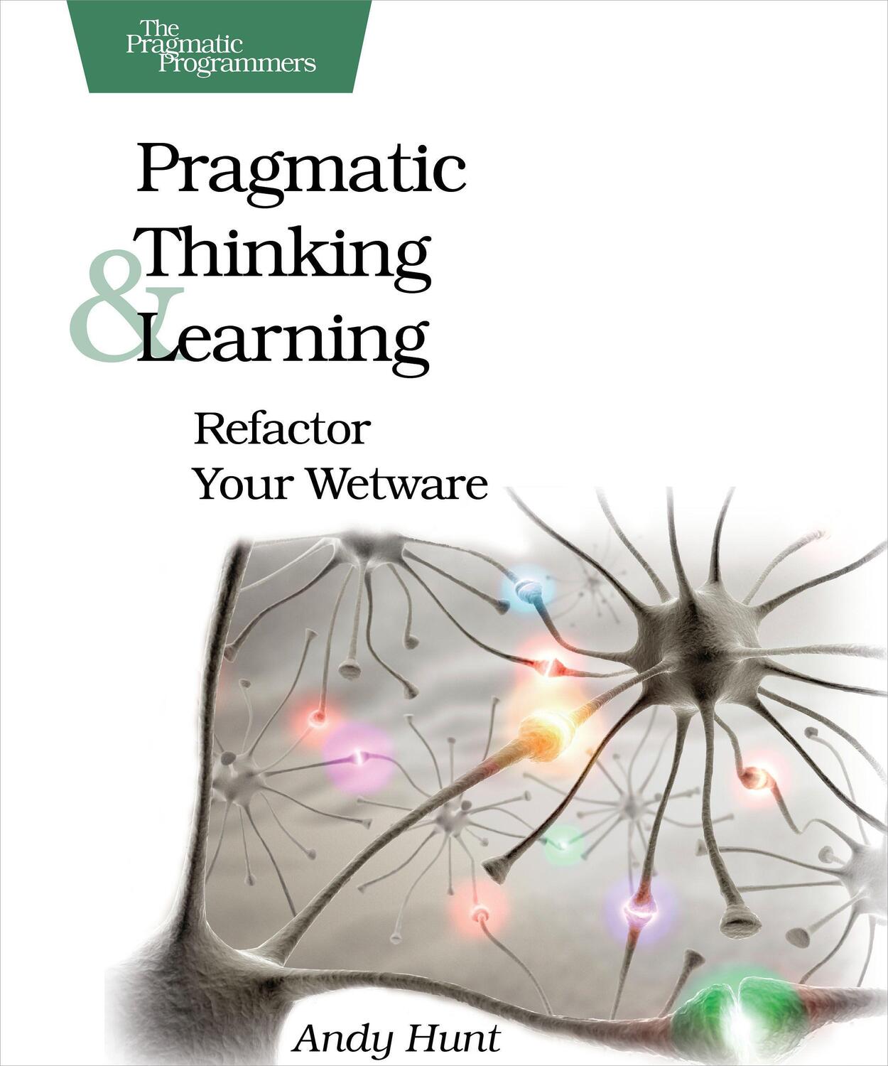Cover: 9781934356050 | Pragmatic Thinking and Learning | Refactor Your Wetware | Andy Hunt