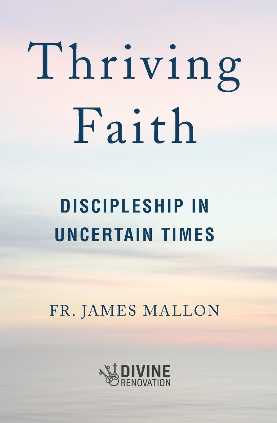 Cover: 9781593256081 | Thriving Faith | Discipleship in Uncertain Times | James Mallon | Buch