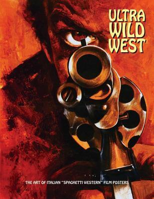 Cover: 9781840686920 | Ultra Wild West | The Art of Italian 'Spaghetti Western' Film Posters