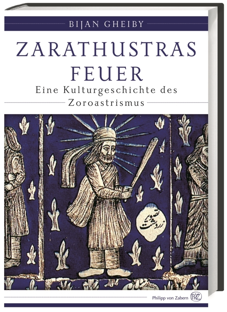 Cover: 9783805347709 | Zarathustras Feuer | Eine Kulturgeschichte des Zoroastrismus | Gheiby