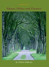 Cover: 9783928636483 | Bäume, Hölzer und Planeten | Das etwas "andere" Bäumebuch | Maria Thun