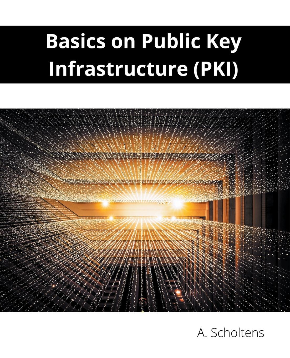 Cover: 9798215252864 | Basics on Public Key Infrastructure (PKI) | A. Scholtens | Taschenbuch