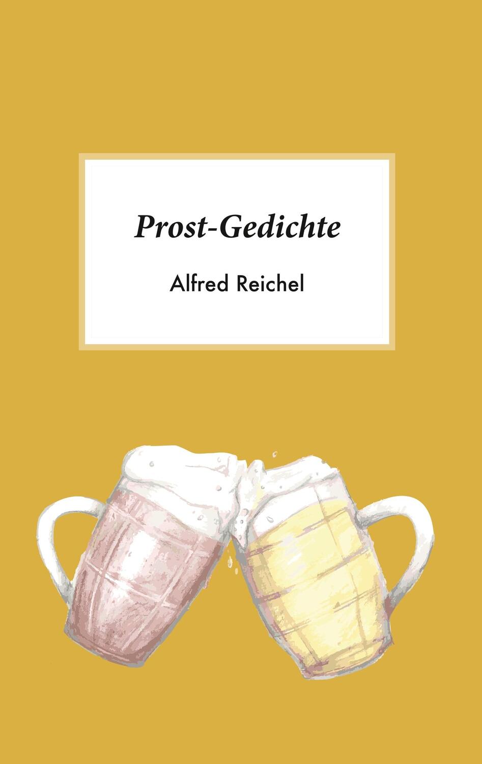 Cover: 9783749465521 | Prost-Gedichte | Alfred Reichel | Taschenbuch | Paperback | Deutsch